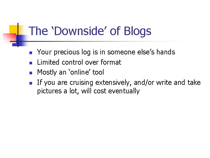The ‘Downside’ of Blogs n n Your precious log is in someone else’s hands