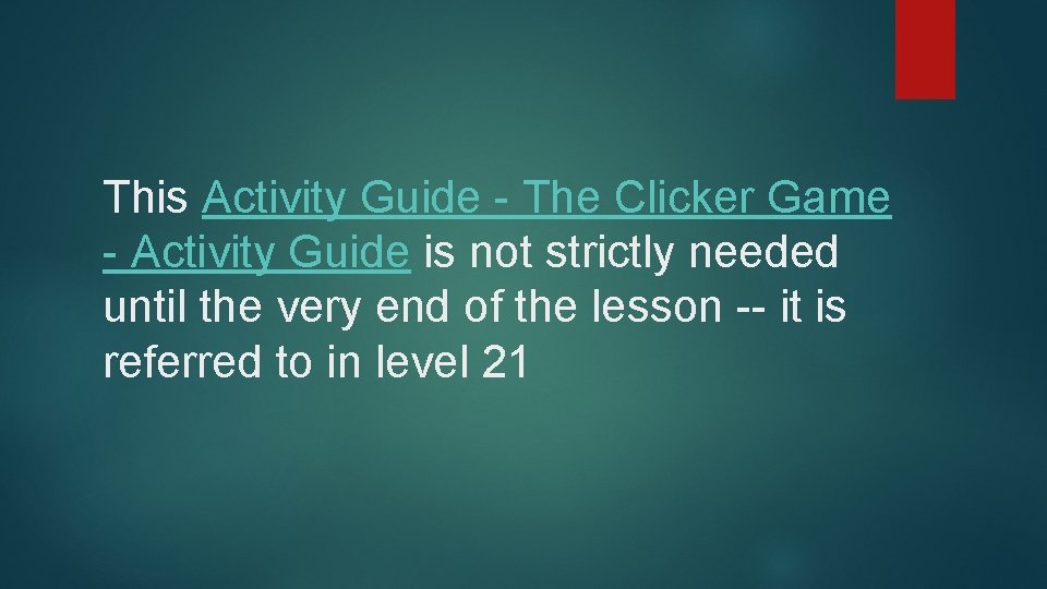 This Activity Guide - The Clicker Game - Activity Guide is not strictly needed