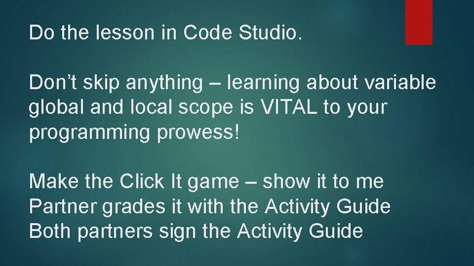 Do the lesson in Code Studio. Don’t skip anything – learning about variable global