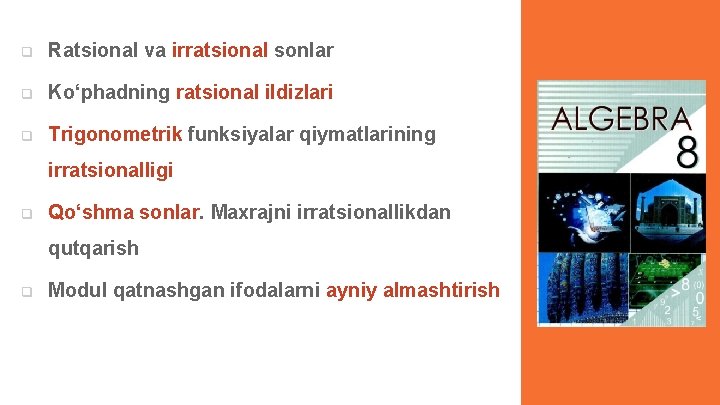 q Ratsional va irratsional sonlar q Ko‘phadning ratsional ildizlari q Trigonometrik funksiyalar qiymatlarining irratsionalligi