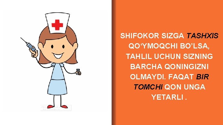 SHIFOKOR SIZGA TASHXIS QO‘YMOQCHI BO’LSA, TAHLIL UCHUN SIZNING BARCHA QONINGIZNI OLMAYDI. FAQAT BIR TOMCHI