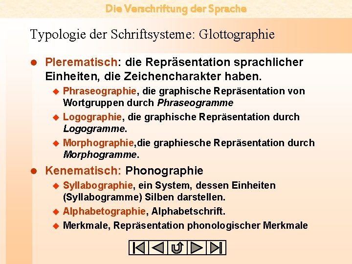 Die Verschriftung der Sprache Typologie der Schriftsysteme: Glottographie l Plerematisch: die Repräsentation sprachlicher Einheiten,