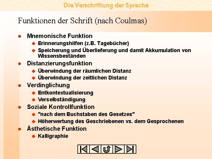 Die Verschriftung der Sprache Funktionen der Schrift (nach Coulmas) l Mnemonische Funktion Erinnerungshilfen (z.