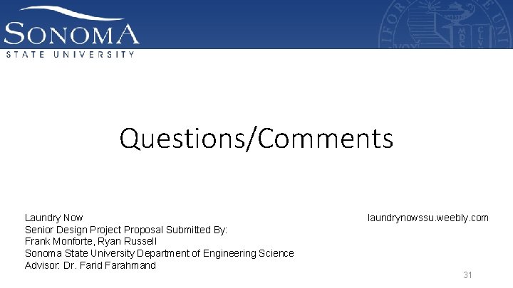 Questions/Comments Laundry Now Senior Design Project Proposal Submitted By: Frank Monforte, Ryan Russell Sonoma