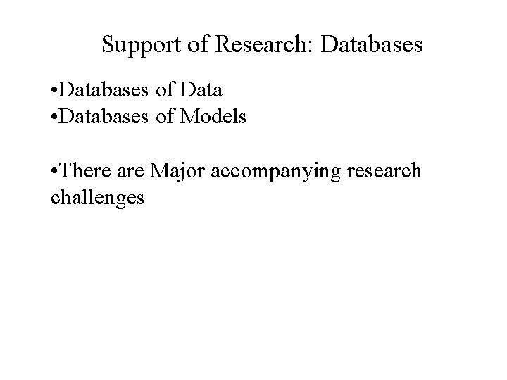 Support of Research: Databases • Databases of Data • Databases of Models • There