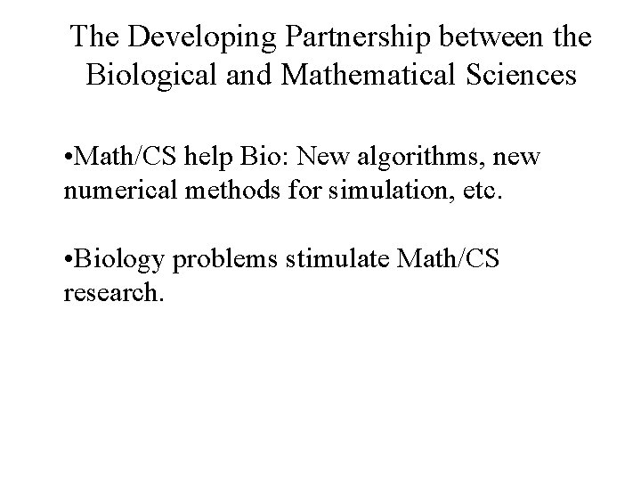 The Developing Partnership between the Biological and Mathematical Sciences • Math/CS help Bio: New