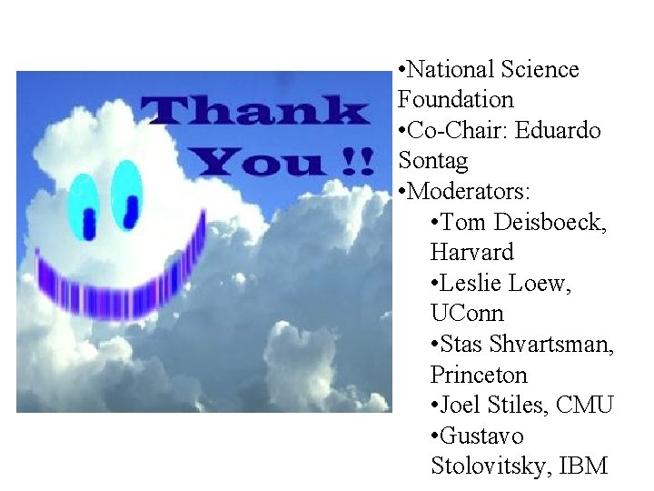  • National Science Foundation • Co-Chair: Eduardo Sontag • Moderators: • Tom Deisboeck,