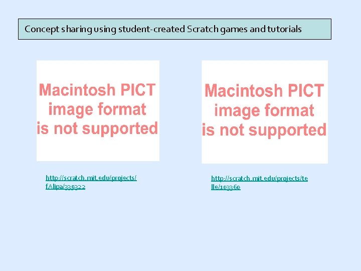 Concept sharing using student-created Scratch games and tutorials http: //scratch. mit. edu/projects/ f. Alipa/339322