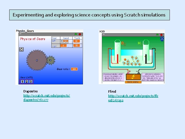 Experimenting and exploring science concepts using Scratch simulations Dapontes http: //scratch. mit. edu/projects/ dapontes/763277