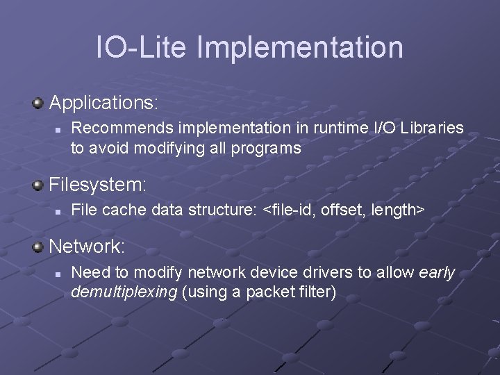 IO-Lite Implementation Applications: n Recommends implementation in runtime I/O Libraries to avoid modifying all