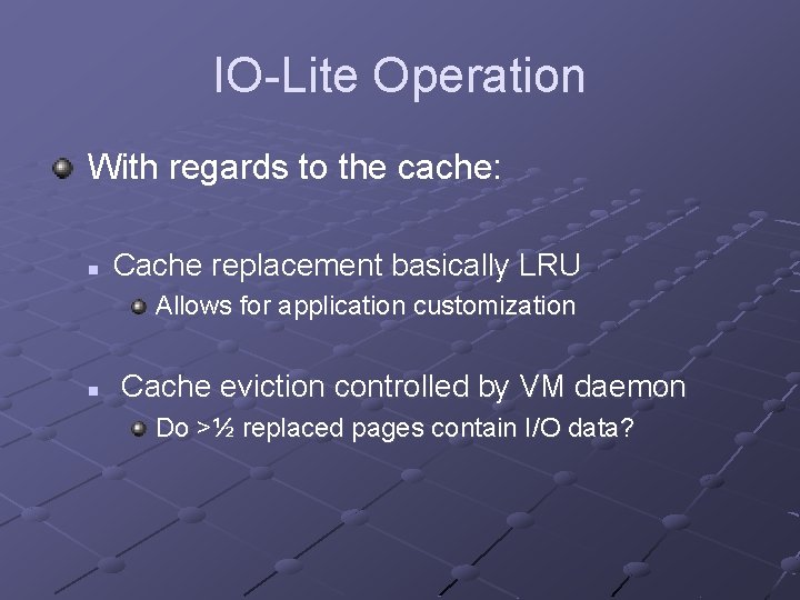 IO-Lite Operation With regards to the cache: n Cache replacement basically LRU Allows for