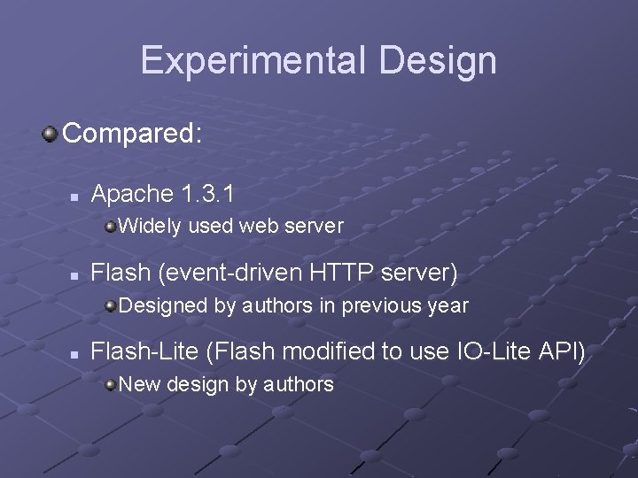 Experimental Design Compared: n Apache 1. 3. 1 Widely used web server n Flash