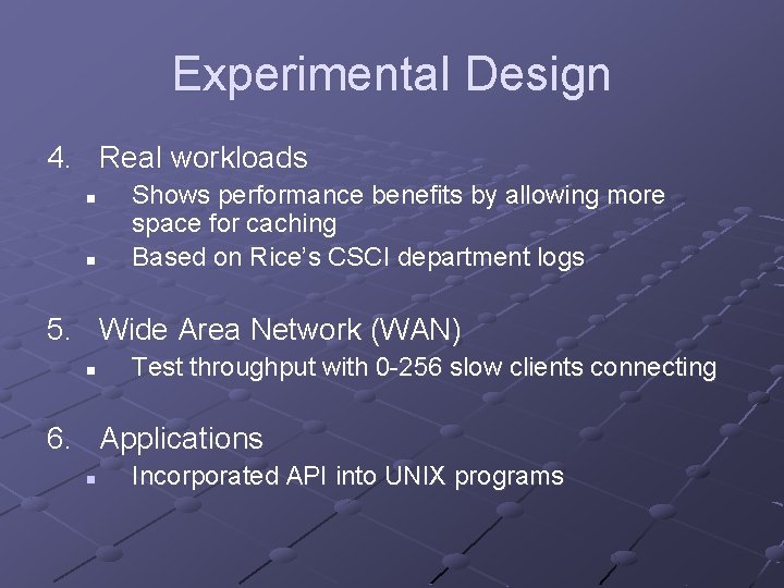 Experimental Design 4. Real workloads n n Shows performance benefits by allowing more space