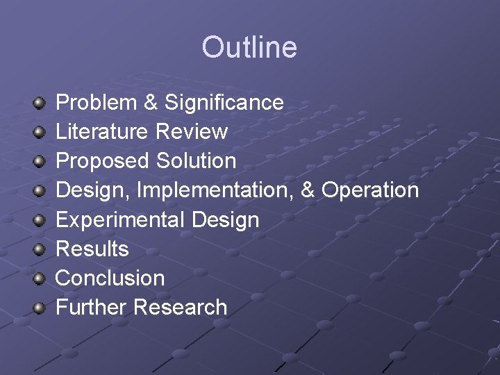 Outline Problem & Significance Literature Review Proposed Solution Design, Implementation, & Operation Experimental Design