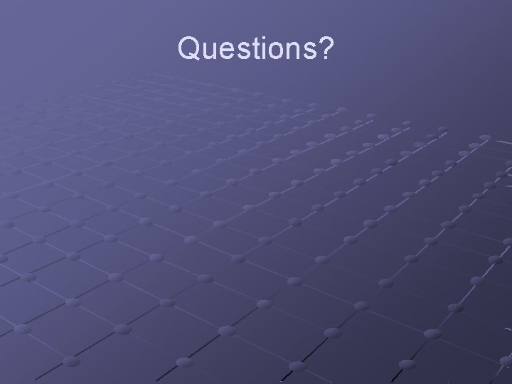 Questions? 