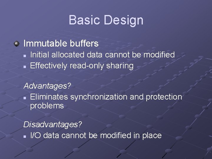 Basic Design Immutable buffers n n Initial allocated data cannot be modified Effectively read-only