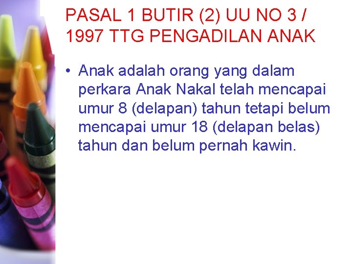 PASAL 1 BUTIR (2) UU NO 3 / 1997 TTG PENGADILAN ANAK • Anak