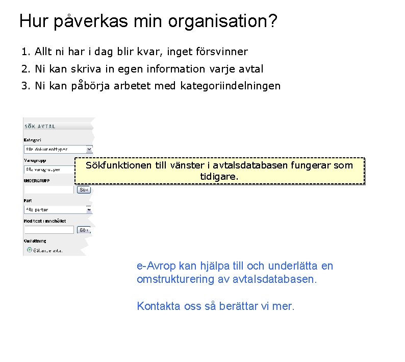 Hur påverkas min organisation? 1. Allt ni har i dag blir kvar, inget försvinner