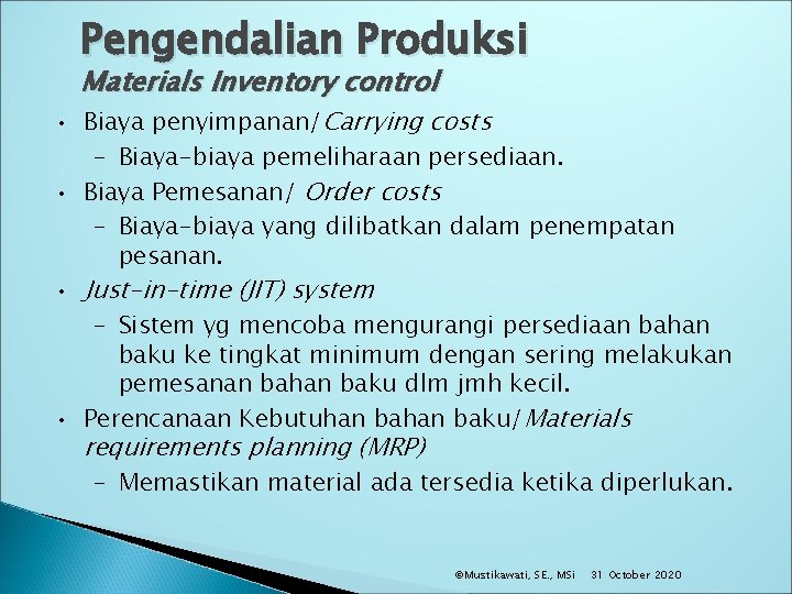 Pengendalian Produksi Materials Inventory control • Biaya penyimpanan/Carrying costs – Biaya-biaya pemeliharaan persediaan. •