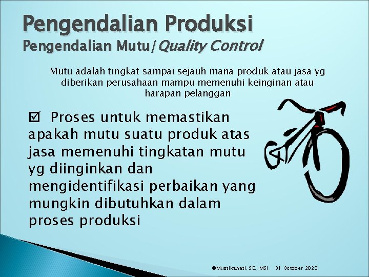 Pengendalian Produksi Pengendalian Mutu/Quality Control Mutu adalah tingkat sampai sejauh mana produk atau jasa