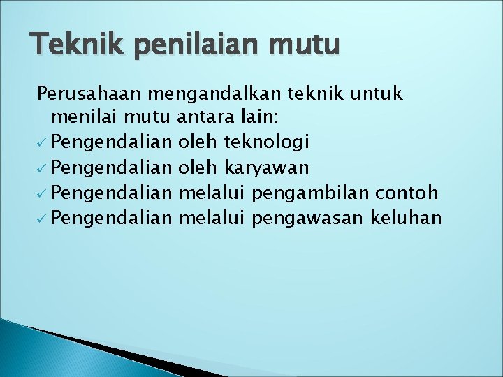 Teknik penilaian mutu Perusahaan mengandalkan teknik untuk menilai mutu antara lain: ü Pengendalian oleh