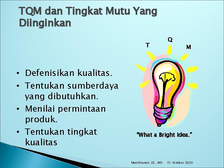 TQM dan Tingkat Mutu Yang Diinginkan T • Defenisikan kualitas. • Tentukan sumberdaya yang