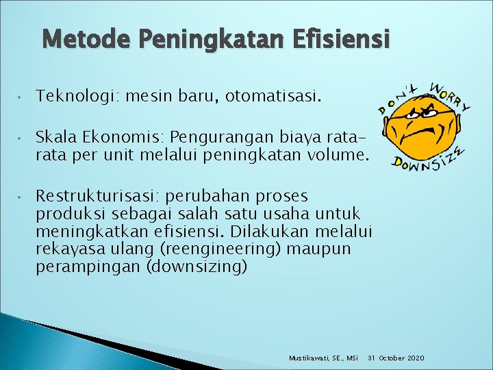 Metode Peningkatan Efisiensi • • • Teknologi: mesin baru, otomatisasi. Skala Ekonomis: Pengurangan biaya