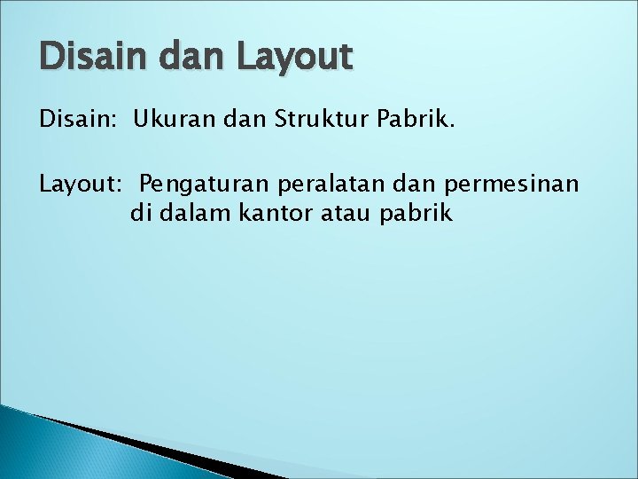 Disain dan Layout Disain: Ukuran dan Struktur Pabrik. Layout: Pengaturan peralatan dan permesinan di