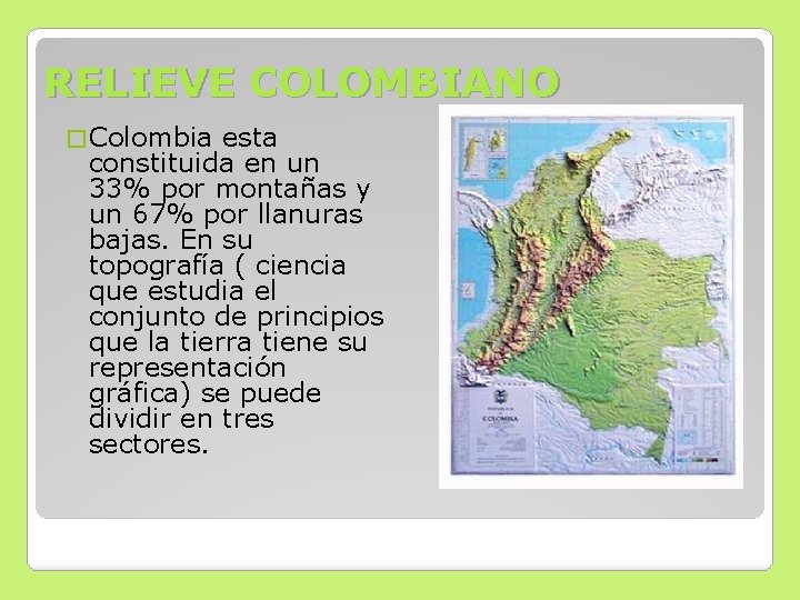 RELIEVE COLOMBIANO � Colombia esta constituida en un 33% por montañas y un 67%