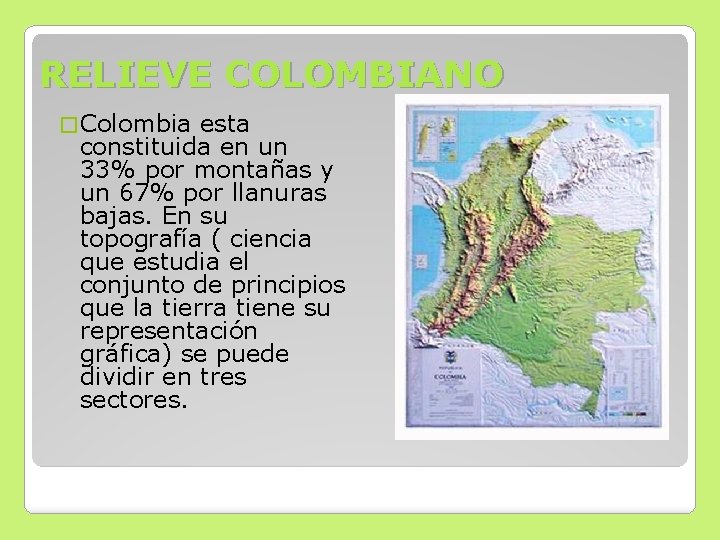 RELIEVE COLOMBIANO � Colombia esta constituida en un 33% por montañas y un 67% RELIEVE COLOMBIANO � Colombia esta constituida en un 33% por montañas y un 67%