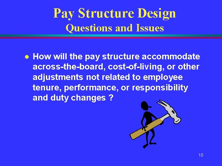 Pay Structure Design Questions and Issues l How will the pay structure accommodate across-the-board, Pay Structure Design Questions and Issues l How will the pay structure accommodate across-the-board,