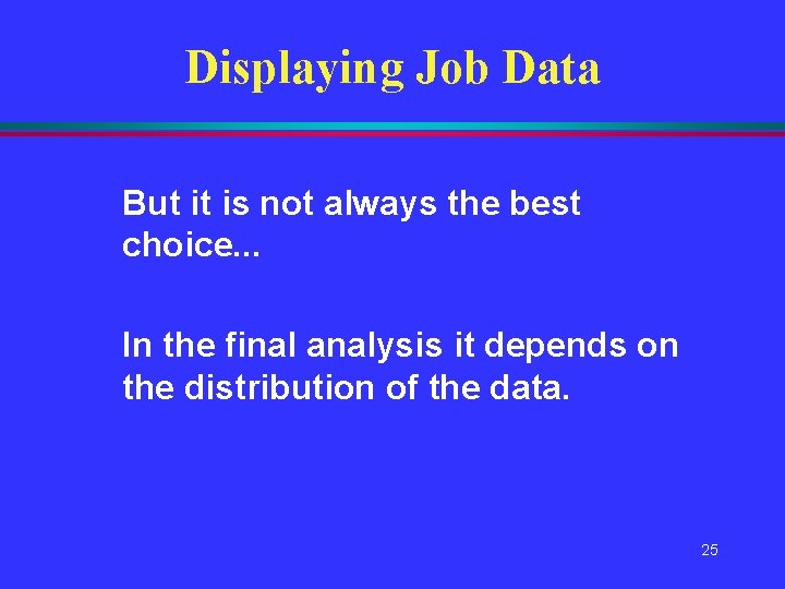 Displaying Job Data But it is not always the best choice. . . In Displaying Job Data But it is not always the best choice. . . In
