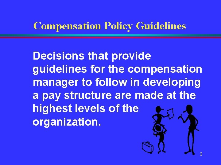 Compensation Policy Guidelines Decisions that provide guidelines for the compensation manager to follow in Compensation Policy Guidelines Decisions that provide guidelines for the compensation manager to follow in