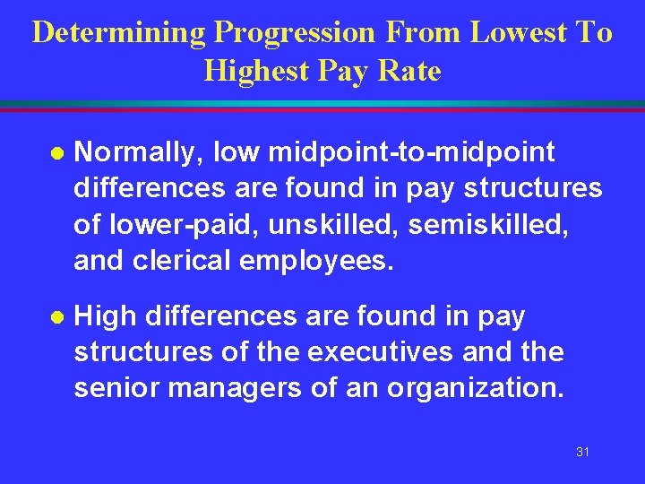 Determining Progression From Lowest To Highest Pay Rate l Normally, low midpoint-to-midpoint differences are Determining Progression From Lowest To Highest Pay Rate l Normally, low midpoint-to-midpoint differences are