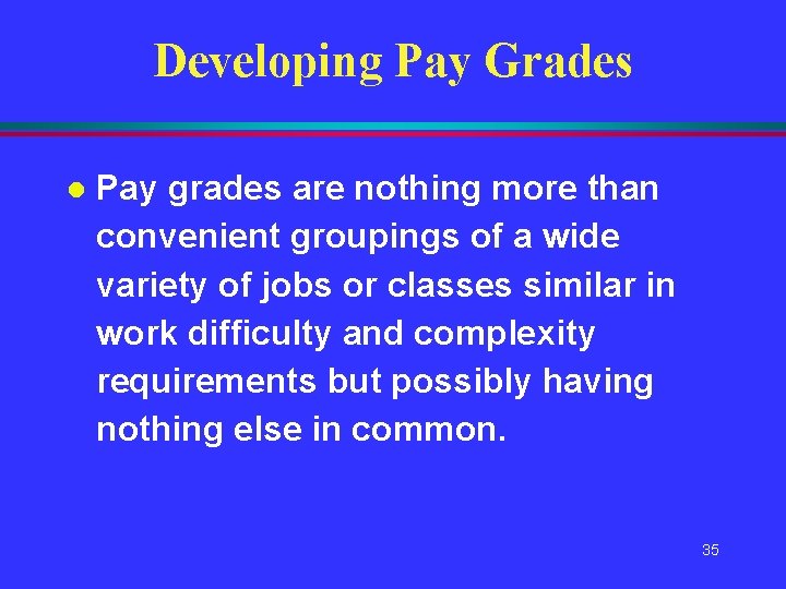 Developing Pay Grades l Pay grades are nothing more than convenient groupings of a Developing Pay Grades l Pay grades are nothing more than convenient groupings of a