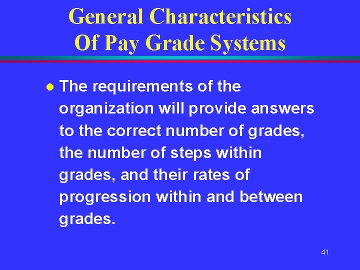 General Characteristics Of Pay Grade Systems l The requirements of the organization will provide General Characteristics Of Pay Grade Systems l The requirements of the organization will provide