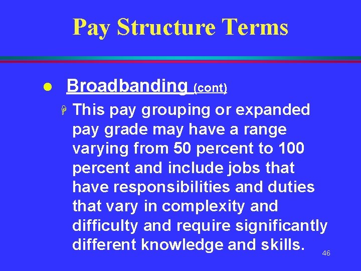 Pay Structure Terms l Broadbanding (cont) H This pay grouping or expanded pay grade Pay Structure Terms l Broadbanding (cont) H This pay grouping or expanded pay grade