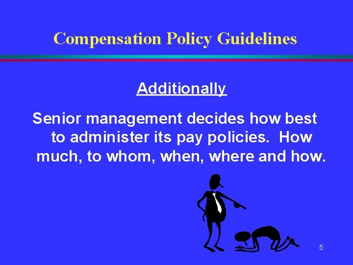 Compensation Policy Guidelines Additionally Senior management decides how best to administer its pay policies. Compensation Policy Guidelines Additionally Senior management decides how best to administer its pay policies.
