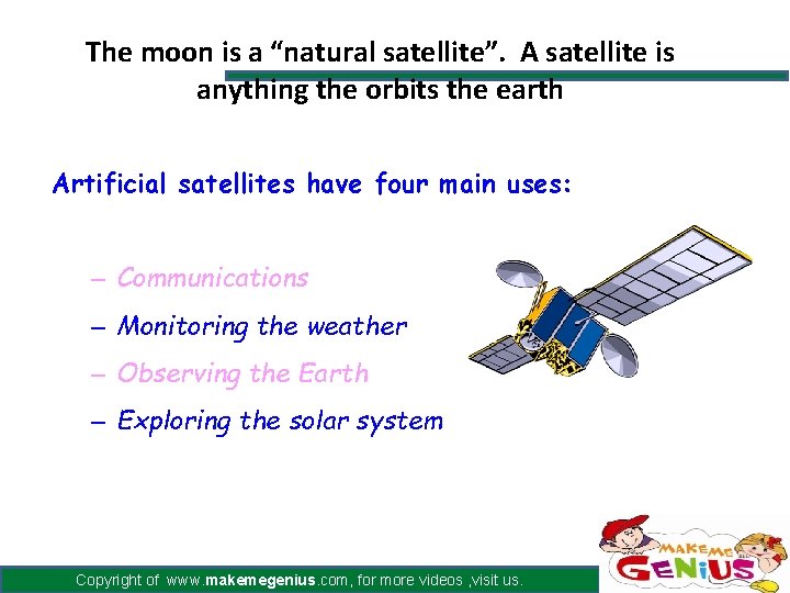 The moon is a “natural satellite”. A satellite is anything the orbits the earth