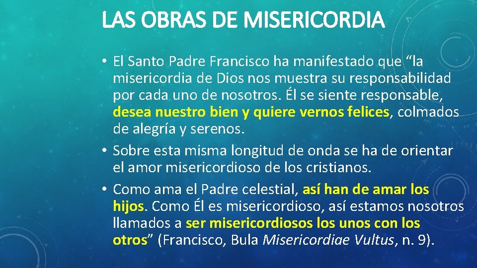 LAS OBRAS DE MISERICORDIA • El Santo Padre Francisco ha manifestado que “la misericordia