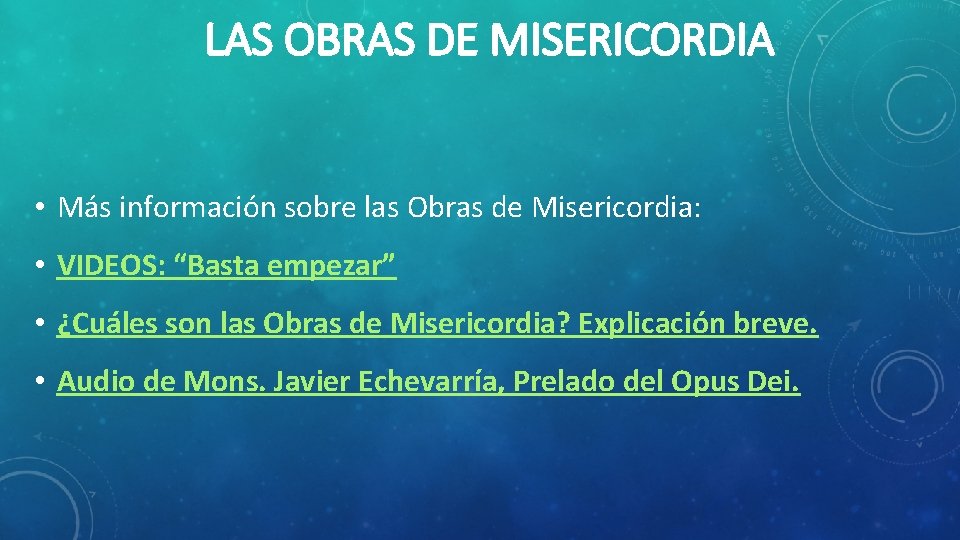 LAS OBRAS DE MISERICORDIA • Más información sobre las Obras de Misericordia: • VIDEOS: