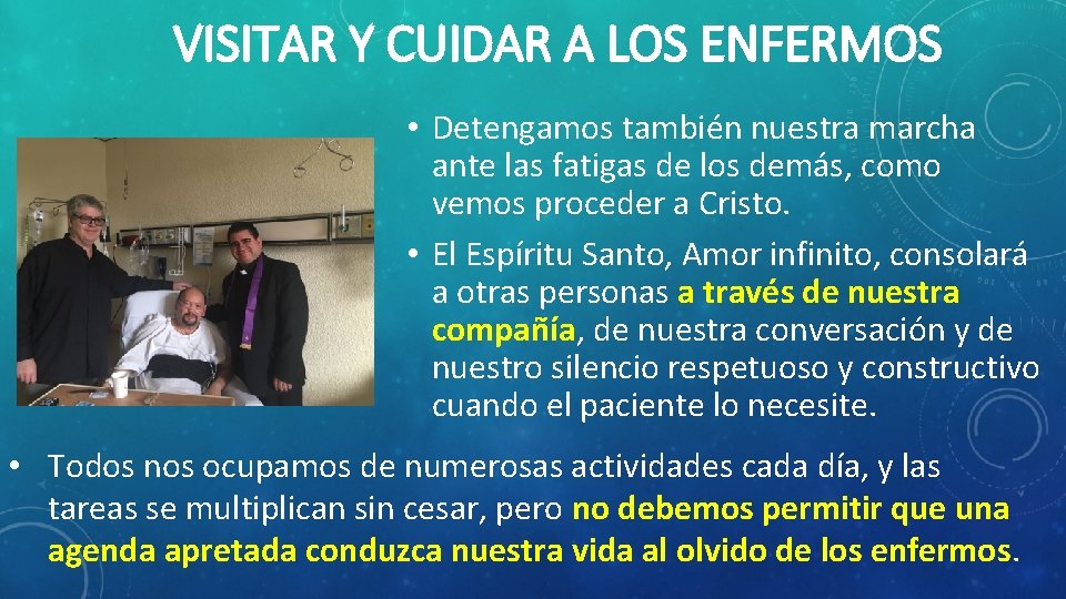 VISITAR Y CUIDAR A LOS ENFERMOS • Detengamos también nuestra marcha ante las fatigas