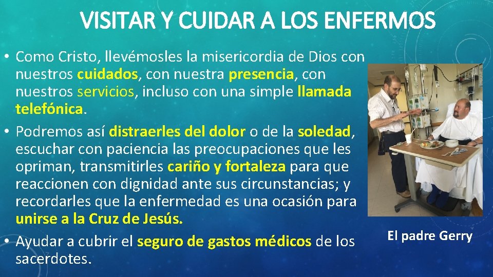 VISITAR Y CUIDAR A LOS ENFERMOS • Como Cristo, llevémosles la misericordia de Dios