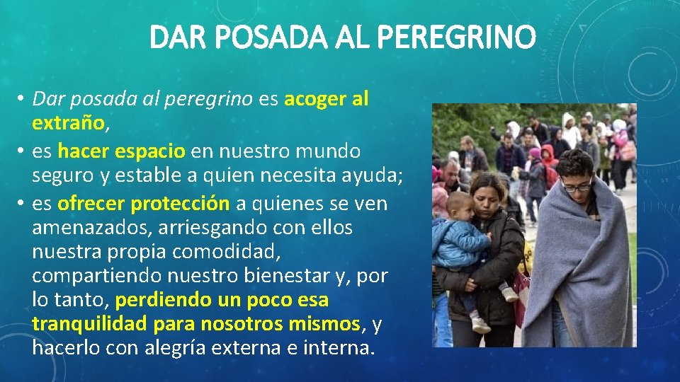 DAR POSADA AL PEREGRINO • Dar posada al peregrino es acoger al extraño, •