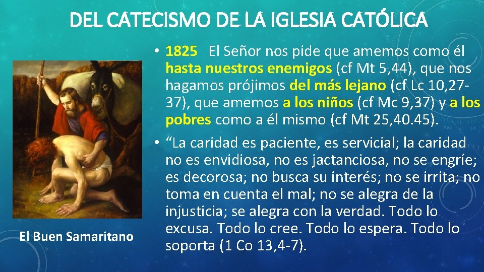 DEL CATECISMO DE LA IGLESIA CATÓLICA El Buen Samaritano • 1825 El Señor nos