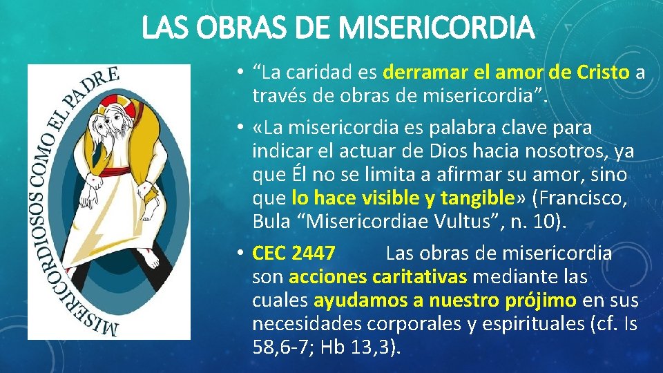 LAS OBRAS DE MISERICORDIA • “La caridad es derramar el amor de Cristo a