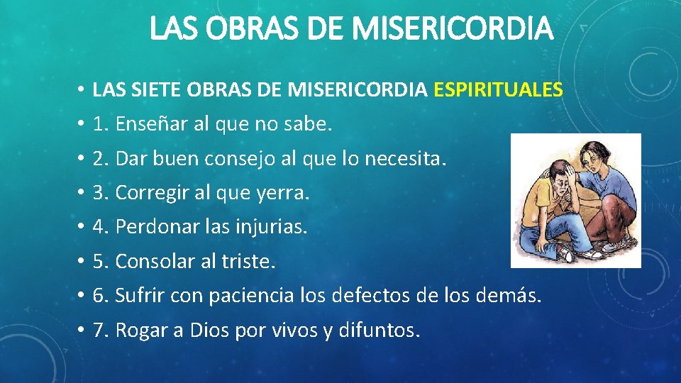 LAS OBRAS DE MISERICORDIA • • LAS SIETE OBRAS DE MISERICORDIA ESPIRITUALES 1. Enseñar