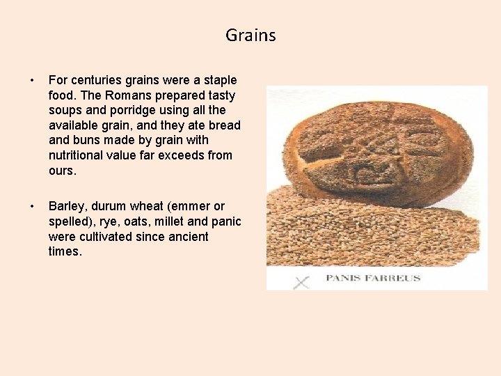 Grains • For centuries grains were a staple food. The Romans prepared tasty soups