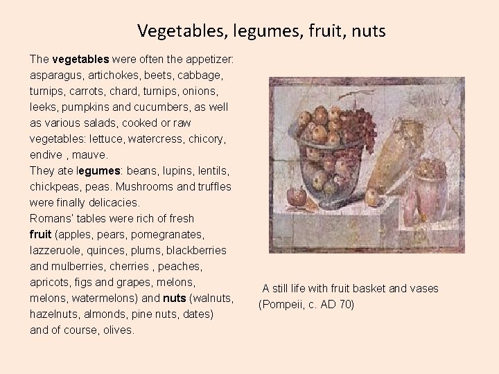 Vegetables, legumes, fruit, nuts The vegetables were often the appetizer: asparagus, artichokes, beets, cabbage,