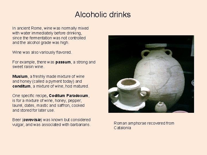 Alcoholic drinks In ancient Rome, wine was normally mixed with water immediately before drinking,